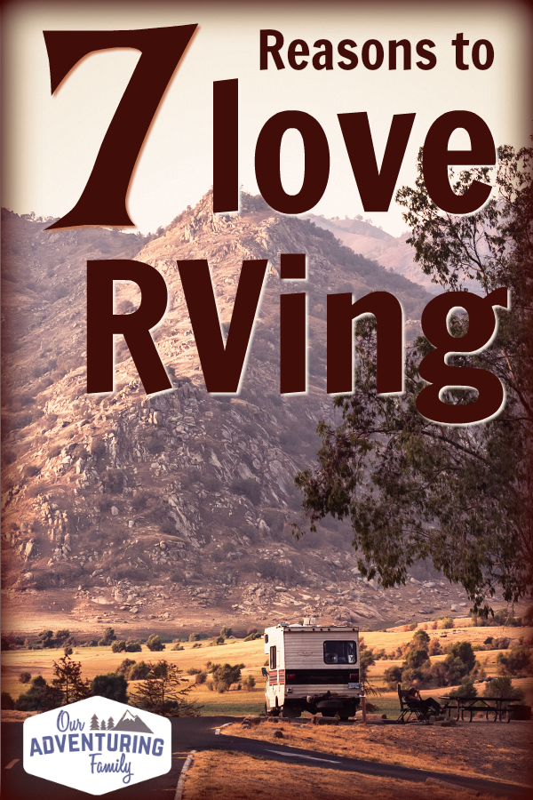 Whether you're camping or traveling, there's a LOT to love about the RV life! Check out our top 7 reasons why we love RVing--and maybe YOU will too!--at ouradventuringfamily.com.